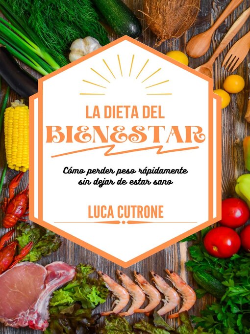 Title details for La dieta del bienestar: cómo perder peso rápidamente sin dejar de estar sano by Luca Cutrone - Available